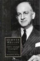 Sumner Welles: FDR's Global Strategist: A Biography (The World of the Roosevelts) 0312174403 Book Cover