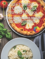 Recetario Italiano para Principiantes: La Guía Definitiva para Dominar los Sabores Italianos (Spanish Edition) B0FQ614MV8 Book Cover