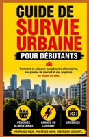 Guide de survie urbaine pour débutants: Comment se préparer aux pénuries alimentaires, aux pannes de courant et aux urgences en vivant en ville Kaleigh S (French Edition) B0H29DSL2K Book Cover