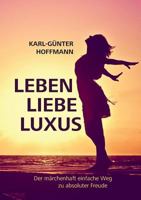 Leben Liebe Luxus: Der märchenhaft einfache Weg zu absoluter Freude! 375281487X Book Cover