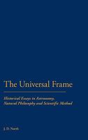 The Universal Frame: Historical Essays in Astronomy, Natural Philosophy and Scientific Method 0907628958 Book Cover