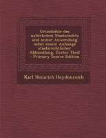 Grundsätze des natürlichen Staatsrechts und seiner Anwendung nebst einem Anhange staatsrechtlicher Abhandlung, Erster Theil 0274939592 Book Cover