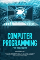 COMPUTER PROGRAMMING FOR BEGINNERS: THIS BOOK INCLUDES: PYTHON, MACHINE LEARNING, LINUX, SQL THE STEP-BY-STEPGUIDE TO UNDERSTAND EASILY CODING AND LEARN FAST PROGRAMMING LANGUAGES IN A CRASH COURSE B086PKNK4K Book Cover