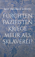 Fürchten Pazifisten Kriege mehr als Sklaverei?: Essays und Aphorismen 3755738678 Book Cover