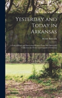 Yesterday and Today in Arkansas; a Folio of Rare and Interesting Pictures From Mrs. Babcock's Collection for Stories and Legends of Arkansas 1018526307 Book Cover