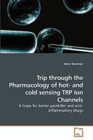 Trip through the Pharmacology of hot- and cold sensing TRP Ion Channels: A hope for better painkiller and anti-inflammatory drugs 363924933X Book Cover