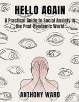 Hello Again: A Practical Guide to Social Anxiety in the Post-Pandemic World B0GL95J7QF Book Cover