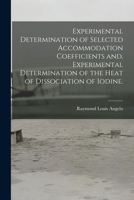 Experimental Determination of Selected Accommodation Coefficients and, Experimental Determination of the Heat of Dissociation of Iodine. 101409643X Book Cover
