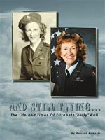 And Still Flying...: The Life and Times of Elizabeth "Betty" Wall 1412013135 Book Cover