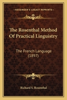 The Rosenthal Method Of Practical Linguistry: The French Language 1164953699 Book Cover