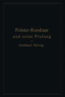 Polster-Rosshaar Und Seine Prufung: Eine Anleitung Zur Untersuchung Und Bewertung Von Polster-Rosshaar 3642504485 Book Cover