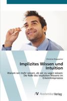 Implizites Wissen und Intuition: Warum wir mehr wissen, als wir zu sagen wissen: Die Rolle des Impliziten Wissens im Erkenntnisprozess 3639442016 Book Cover