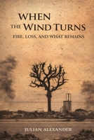 When The Wind Turns: Fire, Loss and What Remains B0H23PVKP5 Book Cover