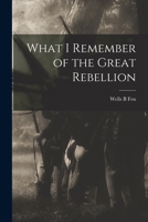 What I Remember of the Great Rebellion 1017554412 Book Cover