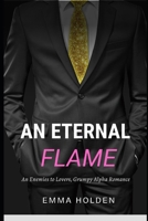 An Eternal Flame: An Enemies to Lovers, Grumpy Alpha Romance B0CVXZLG1F Book Cover