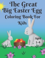 The Great Big Easter Egg Coloring Book for Kids Ages 1-4: Happy Easter Basket Stuffer With Cute Eggs and Rabbit Coloring Pages Simple but Cute Designs ... Stuffer for Toddlers and Preschoolers . B09TF9C2XX Book Cover