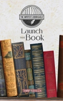 Launch That Book (The Writers Bookshelf) 1962705021 Book Cover