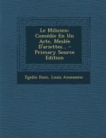 Le Milicien: Com�die En Un Acte, Mesl�e d'Ariettes... 1279060646 Book Cover