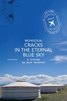 Mongolia: Cracks in the Eternal Blue Sky: A Journey 1098398157 Book Cover