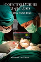 Protecting Patients At All Costs: The Drug Watch Dogs B0CT9SNR9N Book Cover