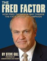 The Fred Factor: How Fred Thompson May Change The Face Of The '08 Campaign 0976873710 Book Cover