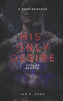 His Only Desire: A Dark Romance (Stolen Hearts) B0FHHKKY3D Book Cover