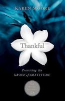 Thankful: Practicing the Grace of Gratitude: 52 Weekly Devotions 1426752229 Book Cover