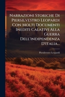 Narrazioni Storiche Di Piersilvestro Leopardi Con Molti Documenti Inediti Calativi Alla Guerra Dell'indipendenza D'italia... 1271794624 Book Cover