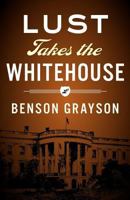 Lust Takes the White House 1468093983 Book Cover