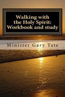 Walking with the Holy Spirit: Workbook and study 1974584003 Book Cover