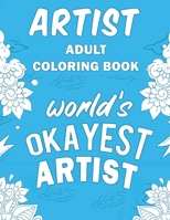Artist Adult Coloring Book: A Snarky, Humorous & Relatable Adult Coloring Book For Artists 1713211548 Book Cover