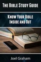 The Bible Study Guide: Know Your Bible Inside and Out (Bible Study, Bible, Know Your Bible Book 1) 1544713274 Book Cover