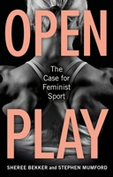 Open Play: The Case for Feminist Sport 183639053X Book Cover