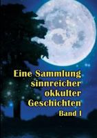 Eine Sammlung sinnreicher okkulter Geschichten: Band I 373577881X Book Cover