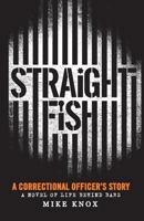Straight Fish: A Correctional Officer's Story: A Novel of Life Behind Bars 0986267988 Book Cover