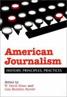 American Journalism: History, Principles, Practices 0786413719 Book Cover