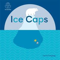 Eco Baby: Ice Caps 1787416712 Book Cover