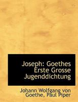 Joseph: Goethes Erste Grosse Jugenddichtung 0526965215 Book Cover