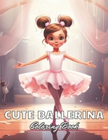 Cute Ballerina Coloring Book: Stress Relief, Relaxation, and Creativity Coloring Pages for All Fans B0CTQ9PKJV Book Cover