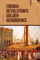 French Revolution's Golden Resurgence 7299212803 Book Cover