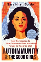 Autoimmunity and the Good Girls: How Permission to Put Ourselves First Has the Power to Keep Us Well 0063450666 Book Cover