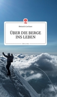 �BER DIE BERGE INS LEBEN. Life is a Story 3990873369 Book Cover
