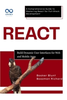 React: Build Dynamic User Interfaces for Web and Mobile Apps: A Comprehensive Guide to Mastering React for FullStack Development B0F634STBV Book Cover