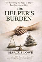 The Helper's Burden: On the Identity Built Around Service, the Self That Got Lost Inside It, and the Life Available When the Weight Is Set Down B0GVXQ7MQ4 Book Cover
