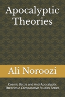 Apocalyptic Theories: Cosmic Battle and Anti-Apocalyptic Theories A Comparative Studies Series 1775247333 Book Cover