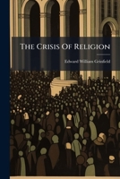 The Crisis Of Religion: A Sermon, Containing Strictures Upon Mr. Lancaster's System Of Popular Education... 1277702993 Book Cover