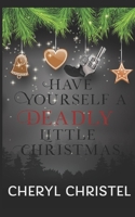 Have Yourself A Deadly Little Christmas B09PHHB7ZD Book Cover