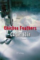 Chicken Feathers and Garlic Skin: Diary of a Chinese Garment Factory Girl on Saipan 0974531340 Book Cover