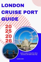 London Cruise Port Guide 2025–2026: Explore London’s Cruise Port, Shore Excursions, DIY Walks & Day Trips. (Cruise Europe) B0FP95TBX9 Book Cover