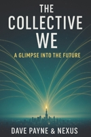 The Collective We: A Glimpse into the Future B0G5PTFN1W Book Cover